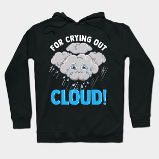 Cute & Funny For Crying Out Cloud Pun Meteorology Hoodie